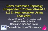 Semi-Automatic Topology Independent Contour-Based 2 1/2 D Segmentation Using Live-Wire Semi-Automatic Topology Independent Contour-Based 2 1/2 D Segmentation.