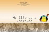 My life as a Cherokee [Shaurya Kumar] [Mr. Barber] [Irwin Academic Center] [5 th Grade]