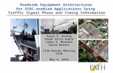 1 Roadside Equipment Architectures for DSRC-enabled Applications Using Traffic Signal Phase and Timing Information Susan R. Dickey Somak Datta Gupta James.