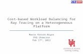 Cost-based Workload Balancing for Ray Tracing on a Heterogeneous Platform Mario Rincón-Nigro PhD Showcase Feb 17 th, 2012.