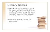 Literary Genres Definition: categories used to group different types of literary work, such as non- fiction, fiction and poetry. What are some types of.