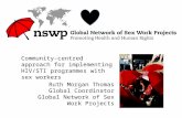 Ruth Morgan Thomas Global Coordinator Global Network of Sex Work Projects Community-centred approach for implementing HIV/STI programmes with sex workers.