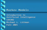 Markov Models Introduction to Artificial Intelligence COS302 Michael L. Littman Fall 2001.