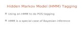 Hidden Markov Model (HMM) Tagging  Using an HMM to do POS tagging  HMM is a special case of Bayesian inference.