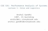 CSE 531: Performance Analysis of Systems Lecture 1: Intro and Logistics Anshul Gandhi 1307, CS building anshul@cs.stonybrook.edu anshul.gandhi@stonybrook.edu.
