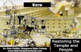 Ezra Restoring the Temple and People Dr. Rick Griffith, Singapore Bible College .