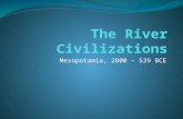Mesopotamia, 2800 – 539 BCE. The Importance of Rivers The most successful (i.e. long-lasting, powerful, wealthy) early cultures were born near major rivers.