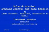 2006/4/17Extended SOT17@NAOJ1 Solar-B mission onboard control and data handling (data recorder, downlinks, observation tables…) Toshifumi Shimizu ISAS/JAXA.