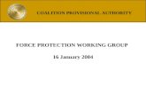 FORCE PROTECTION WORKING GROUP 16 January 2004 COALITION PROVISIONAL AUTHORITY.