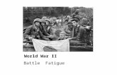 World War II Battle Fatigue. World War II, Battle Fatigue.