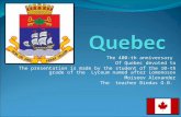 The 400-th anniversary Of Quebec devoted to The presentation is made by the student of the 10-th grade of the Lyceum named after Lomonosov Moiseev Alexander.