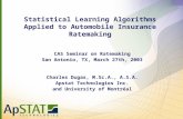 Statistical Learning Algorithms Applied to Automobile Insurance Ratemaking CAS Seminar on Ratemaking San Antonio, TX, March 27th, 2003 Charles Dugas, M.Sc.A.,