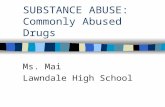 SUBSTANCE ABUSE: Commonly Abused Drugs Ms. Mai Lawndale High School.
