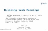 Verb Meanings 11/3/03 1 Penn Building Verb Meanings Malka Rappaport-Hovav & Beth Levin (1998) The Projection of Arguments: Lexical and Compositional Factors.