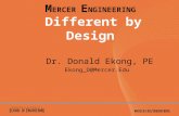 M ERCER E NGINEERING M ERCER E NGINEERING Different by Design Dr. Donald Ekong, PE Ekong_D@Mercer.Edu.