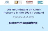 UN Roundtable on Older Persons in the 2004 Tsunami February 13-14, 2006 Recommendations.
