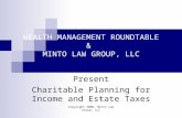 Copyright 2008, Minto Law Group, LLC WEALTH MANAGEMENT ROUNDTABLE & MINTO LAW GROUP, LLC Present Charitable Planning for Income and Estate Taxes.