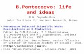 B.Pontecorvo: life and ideas M.G. Sapozhnikov Joint Institute for Nuclear Research, Dubna Pontecorvo Selected Scientific Works. Recollections on B.Pontecorvo.