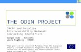 THE ODIN PROJECT Sergio Ruiz – DataCite Laura Paglione – ORCID ORCID and DataCite Interoperability Network: Connecting Identifiers This project has received.