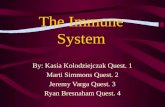 The Immune System By: Kasia Kolodziejczak Quest. 1 Marti Simmons Quest. 2 Jeremy Varga Quest. 3 Ryan Bresnaham Quest. 4.