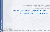 Jernej Mrovlje Department of Systems and Control, Jožef Stefan Institute DISTORTION IMPACT ON A STEREO DISTANCE 10th International PhD Workshop on Systems.