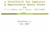 New Sampling-Based Summary Statistics for Improving Approximate Query Answers P. B. Gibbons and Y. Matias (ACM SIGMOD 1998) Rongfang Li Feb 2007.