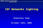 CESNET Research Department  CEF Networks lighting Stanislav Sima October 18th, 2004.