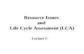 Resource Issues and Life Cycle Assessment (LCA) Lecture C.