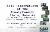 Soil Temperatures of the Transylvanian Plain, Romania D. Weindorf 1, B. Haggard 1, T. Rusu 2, H. Cacovean 2, S. Johnson 1 1 LSU AgCenter, Baton Rouge,