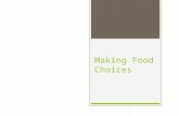 Making Food Choices. What Influences Food Choices?  Family and Culture- traditional food customs  Friends-social event, eat foods others are eating.