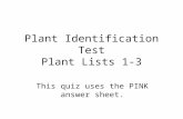 Plant Identification Test Plant Lists 1-3 This quiz uses the PINK answer sheet.