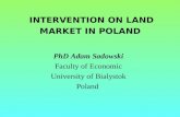 INTERVENTION ON LAND MARKET IN POLAND PhD Adam Sadowski Faculty of Economic University of Bialystok Poland.