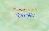 Dances with Vegetables Content §Y? Veggies §Pre-requisite of a Healthful Plant-based Diet §Healthful Veg for the Beginners §Spirit of Vegetarianism §Taking.