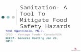 Sanitation- A Tool To Mitigate Food Safety Hazards Yemi Ogunrinola, Ph.D. CFSO - Vantage Foods- Canada/USA BCFPA- General Meeting Jan 23, 2013.