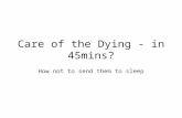 Care of the Dying - in 45mins? How not to send them to sleep.
