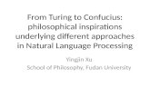 From Turing to Confucius: philosophical inspirations underlying different approaches in Natural Language Processing Yingjin Xu School of Philosophy, Fudan.