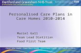 Personalised Care Plans in Care Homes 2010-2014 Muriel Gall Team Lead Dietitian Food First Team.