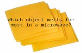 Which object melts the most in a microwave?. Big Question Which object melts in the microwave the most?