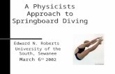 A Physicists Approach to Springboard Diving Edward N. Roberts University of the South, Sewanee March 6 th 2002.