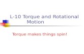 L-10 Torque and Rotational Motion Torque makes things spin!