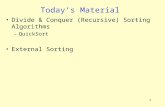 1 Todayâ€™s Material Divide & Conquer (Recursive) Sorting Algorithms â€“QuickSort External Sorting