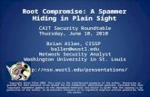 Root Compromise: A Spammer Hiding in Plain Sight CAIT Security Roundtable Thursday, June 10, 2010 Brian Allen, CISSP ballen@wustl.edu Network Security.