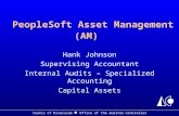 County of Riverside ■ Office of the Auditor-Controller PeopleSoft Asset Management (AM) Hank Johnson Supervising Accountant Internal Audits – Specialized.