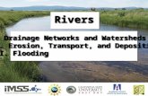 Rivers I. Drainage Networks and Watersheds II. Erosion, Transport, and Deposition III. Flooding I. Drainage Networks and Watersheds II. Erosion, Transport,