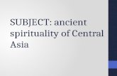 SUBJECT: ancient spirituality of Central Asia. The plan: 1. Issues of spirituality in the folklore of Central Asia. 2. Questions of man, his spirituality.
