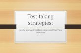 Test-taking strategies: How to approach Multiple-choice and True/False Questions.