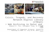 Crisis, Tragedy, and Recovery Network Digital Library (CTRnet) + Web Archiving in Qatar and VT Edward A. Fox, Seungwon Yang, & CTRnet Team Department of.