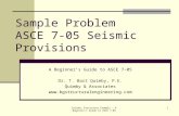 Sample Problem ASCE 7-05 Seismic Provisions A Beginner’s Guide to ASCE 7-05 Dr. T. Bart Quimby, P.E. Quimby & Associates .