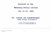 Julian von Landesberger 25.05.20151 Tutorial to the Monetary Policy Lecture May 24-28, 2004 Dr. Julian von Landesberger HVB Group Economics julian.vonlandesberger@hvb.dejulian.von-landesberger@gmx.de.