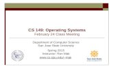 CS 149: Operating Systems February 24 Class Meeting Department of Computer Science San Jose State University Spring 2015 Instructor: Ron Mak mak.